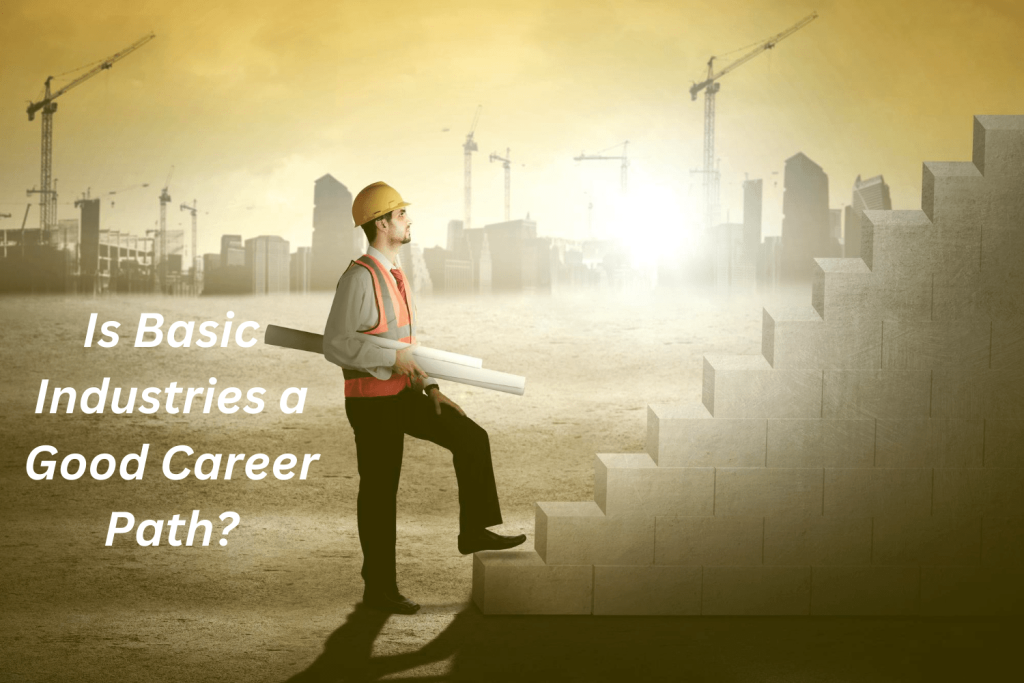Is Basic Industries a Good Career Path