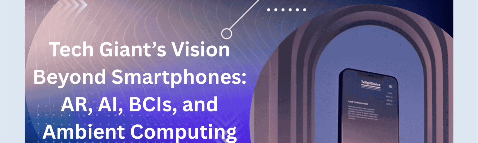Tech Giants Envision Future Beyond Smartphones